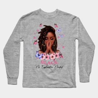 Black No Explanation Needed, Black Girl, Black Girl Magic Long Sleeve T-Shirt